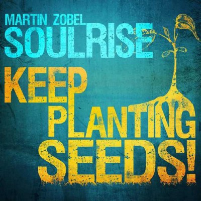 Martin Zobel & Soulrise – Keep Planting Seeds