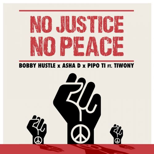 Bobby Hustle & Asha D (Feat. Tiwony & PipoTi - No Justice No Peace
