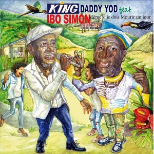 King Daddy Yod & Ibo Simon – Même Si Je Dois Mourir Un Jour