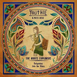 Youthie & Macca Dread – The Roots Explorers