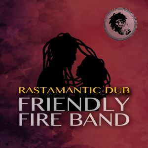 Friendly Fire Band – Rastamantic Riddim
