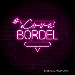 Manudigital & Bazbaz – #LoveBordel