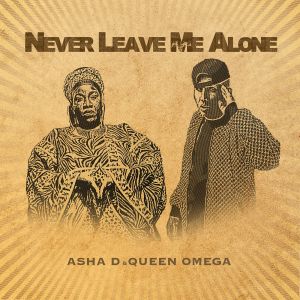 Asha D Feat. Queen Omega – Never Leave Me Alone