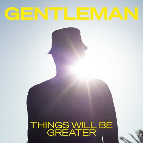 Gentleman – Over The Hills & Things Will Be Greater