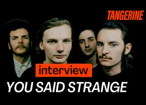 YOU SAID STRANGE : le secret d’une session live à KEXP (interview) | TANGERINE