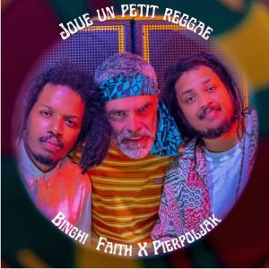 Binghi Faith x Pierpoljak – Joue un petit reggae