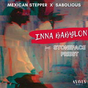 Inna Babylon Feat Stoneface Priest – Mexican Stepper X Sabolious