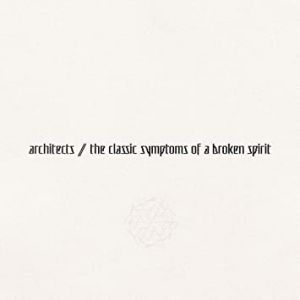 Architects – The Classic Symptoms of a Broken Spirit
