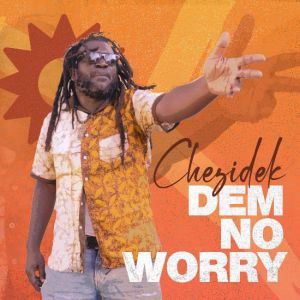 Chezidek – Dem No Worry