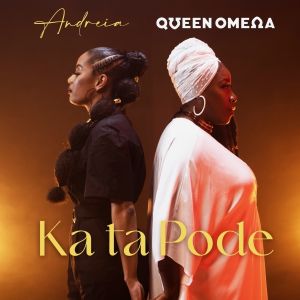 Andreia Ft Queen Omega – Ka ta Pode
