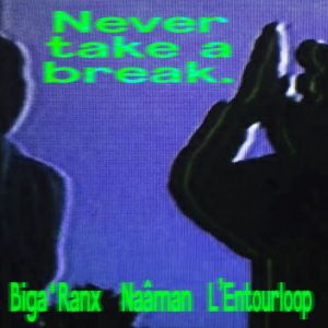 Biga*Ranx ft Naâman et L’Entourloop – Never Take