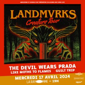 Landmvrks + The Devil Wears Prada + Like Moths To Flames + Guilt Trip à La Rayonne Villeurbanne (17/04/2024)