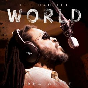 Jubba White – If I Had The World