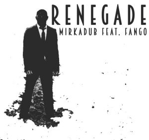 Mirkadub Feat. Fango – Renegade