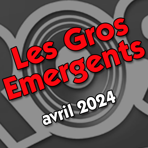 Les Gros Émergents d’Avril 2024