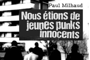 Roman rock : “Nous étions de jeunes punks innocents” de Paul Milhaud