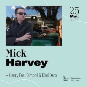 Mick Harvey + Henry à Petit Bain le 25 mai (Paris)
