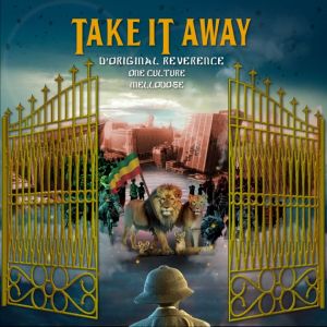 Take It Away – D’Original Reverence, One Culture, and Mellodose